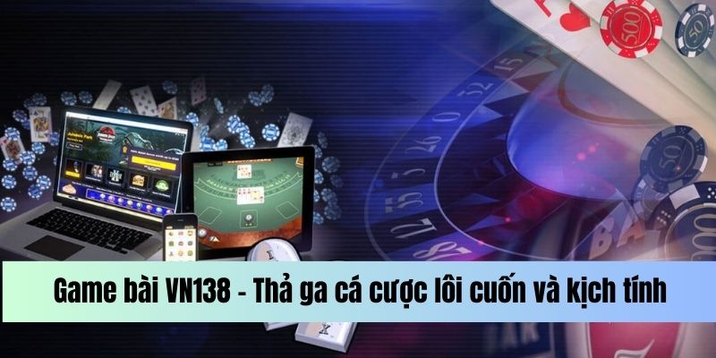 Cách khám phá game bài VN138 